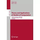 Theory and Applications of Models of Computation: 18th Annual Conference, Tamc 2024, Hong Kong, China, May 13-15, 2024, Proceedings