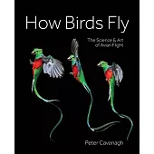 How Birds Fly: The Science and Art of Avian Flight