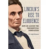Lincoln’s Rise to Eloquence: How He Gained the Presidential Nomination