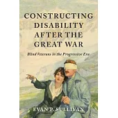 Constructing Disability After the Great War: Blind Veterans in the Progressive Era