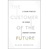 The Customer of the Future: 10 Guiding Principles for Winning Tomorrow’s Business