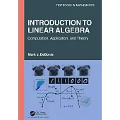 Introduction to Linear Algebra: Computation, Application, and Theory
