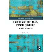 Unscop and the Arab-Israeli Conflict: The Road to Partition