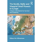 The Nordic, Baltic and Visegrád Small Powers in Europe: A Dance with Giants for Survival and Prosperity