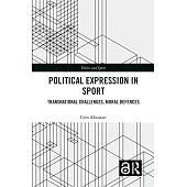 Political Expression in Sport: Transnational Challenges, Moral Defences