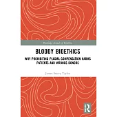 Bloody Bioethics: Why Prohibiting Plasma Compensation Harms Patients and Wrongs Donors