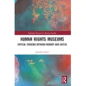 Human Rights Museums: Critical Tensions Between Memory and Justice