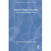 Equity in Higher Education: Time for Social Justice PRAXIS