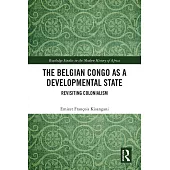 The Belgian Congo as a Developmental State: Revisiting Colonialism