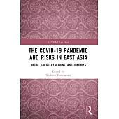 The Covid-19 Pandemic and Risks in East Asia: Media, Social Reactions, and Theories