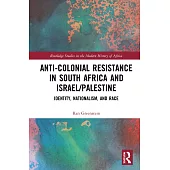 Anti-Colonial Resistance in South Africa and Israel/Palestine: Identity, Nationalism, and Race