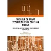 The Role of Smart Technologies in Decision Making: Developing, Supporting and Training Smart Consumers