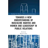 Towards a New Understanding of Masculine Habitus and Women and Leadership in Public Relations