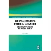 Reconceptualizing Physical Education: A Curriculum Framework for Physical Literacy