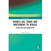 China’s Aid, Trade and Investment to Africa: Interaction and Coordination