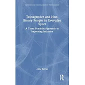 Transgender and Non-Binary People in Everyday Sport: A Trans Feminist Approach to Improving Inclusion