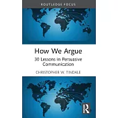 How We Argue: 30 Lessons in Persuasive Communication