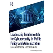 Leadership Fundamentals for Cybersecurity in Public Policy and Administration: Lessons for the Global South