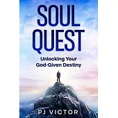 Soul Quest: Unlocking Your God-Given Destiny