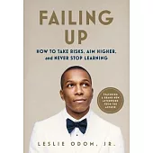 Failing Up: How to Take Risks, Aim Higher, and Never Stop Learning