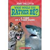 What Would You Rather Be? a Tiger or a Tiger Shark? (Scholastic Reader, Level 1)