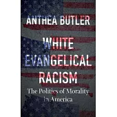 White Evangelical Racism, Second Edition: The Politics of Morality in America