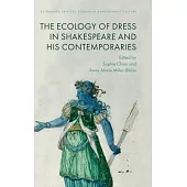 The Ecologies of Dress in Shakespeare and His Contemporaries