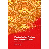 Postcolonial Fiction and Colonial Time: Waiting for Now