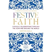 Festive Faith: Catholic Celebrations Through the Year and Around the World