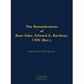 Reminiscences of Rear Adm. Edward A. Ruckner, USN (Ret.)