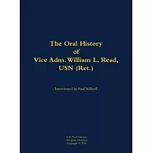 Oral History of Vice Adm. William L. Read, USN (Ret.)