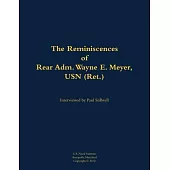 Reminiscences of Rear Adm. Wayne E. Meyer, USN (Ret.)