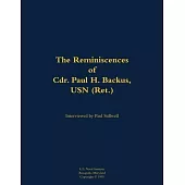 Reminiscences of Cdr. Paul H. Backus, USN (Ret.)
