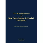 Reminiscences of Rear Adm. Samuel B. Frankel, USN (Ret.)