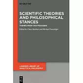 Scientific Theories and Philosophical Stances: Themes from Van Fraassen