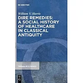 Dire Remedies: A Social History of Healthcare in Classical Antiquity