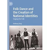 Folk Dance and the Creation of National Identities: Staging the Folk