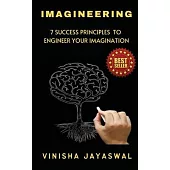 Imagineering: 7 Success Principles to Engineer Your Imagination