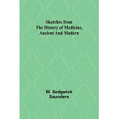 Sketches from the history of medicine, ancient and modern