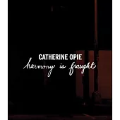 Catherine Opie: Harmony Is Fraught