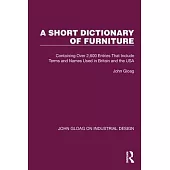 A Short Dictionary of Furniture: Containing Over 2,600 Entries That Include Terms and Names Used in Britain and the USA