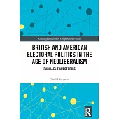 British and American Electoral Politics in the Age of Neoliberalism: Parallel Trajectories