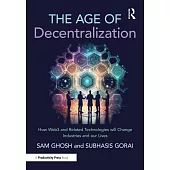 The Age of Decentralization: How Web3 and Related Technologies Will Change Industries and Our Lives