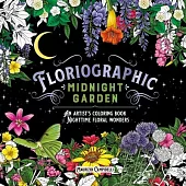 Floriographic: Midnight Garden: An Artist’s Coloring Book of Nighttime Floral Wonders