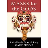 Masks for the Gods: A Worldwide Pictorial Study