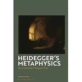Heidegger’s Metaphysics: The Overturning of ’Being and Time’