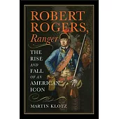 Robert Rogers, Ranger: The Rise and Fall of an American Icon