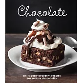 Chocolate: Delicious Recipes for Serious Chocoholics