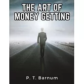 The Art Of Money Getting: Golden Rules For Making Money