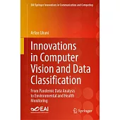 Innovations in Computer Vision and Data Classification: From Pandemic Data Analysis to Environmental and Health Monitoring